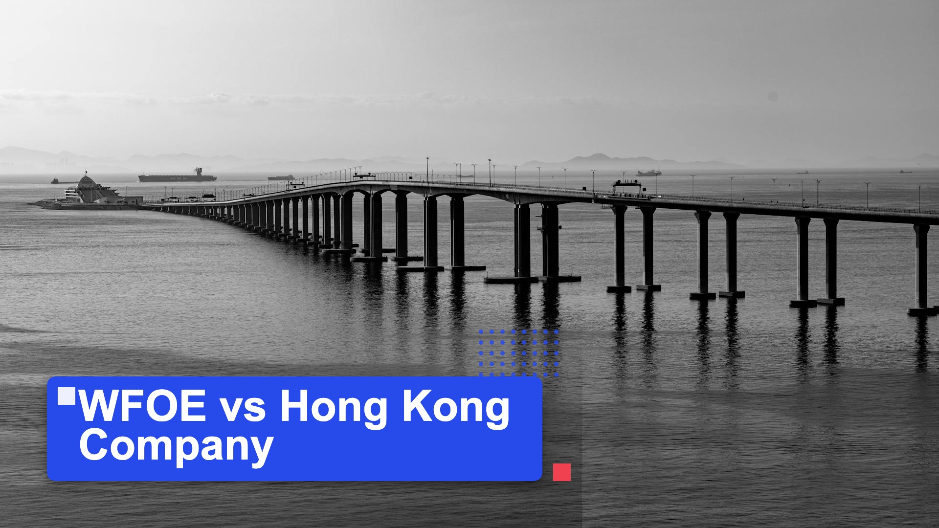 WFOE vs Hong Kong Company | MSA Asia featured image (background: Hong Kong-Zhuhai-Macao Bridge stretching across the Pearl River Estuary connecting Hong Kong to main)